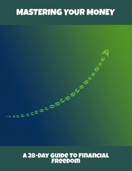 Paperback Mastering Your Money: A 28-Day Guide To Financial Freedom Book