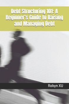 Paperback Debt Structuring 101: A Beginner's Guide to Raising and Managing Debt Book