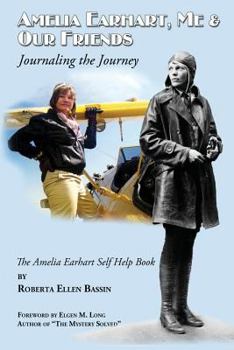 Paperback Amelia Earhart, Me & Our Friends: Journaling the Journey: The Amelia Earhart Self Help Book