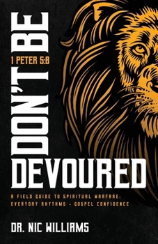 Paperback Don't Be Devoured: A Field Guide to Spiritual Warfare: Everyday Rhythms Gospel Confidence Book
