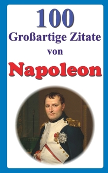 Paperback 100 Großartige Zitate von Napoleon [German] Book