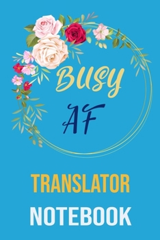 Paperback Busy af translator Notebook: funny Coworker Lined Notebook/Journal For Women/Men/Boss/Coworkers/Colleagues and Students Sarcastic Humor planner Book