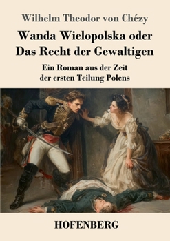 Paperback Wanda Wielopolska oder Das Recht der Gewaltigen: Ein Roman aus der Zeit der ersten Teilung Polens [German] Book