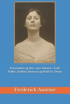 Paperback Eurytmien og den nye dansen: Loië Fuller, Isadora Duncan og Ruth St. Denis [Norwegian] Book