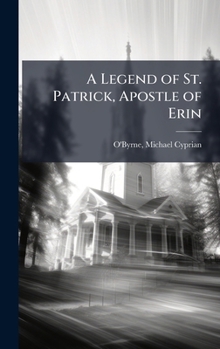 Hardcover A Legend of St. Patrick, Apostle of Erin Book