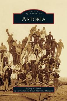 Astoria (Images of America: Oregon) - Book  of the Images of America: Oregon