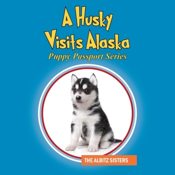 Paperback A Husky Visits Alaska: Puppy Passport Series Book