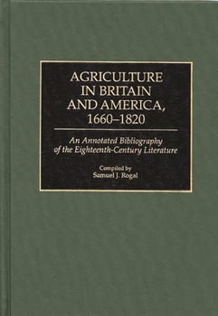 Hardcover Agriculture in Britain and America, 1660-1820: An Annotated Bibliography of the Eighteenth-Century Literature Book