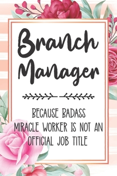 Paperback Branch Manager: Because Badass Miracle Worker Is Not An Official Job Title Blank Lined Notebook Cute Journals for Branch Manager Gift Book