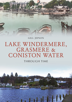 Paperback Lake Windermere, Grasmere & Coniston Water Through Time Book