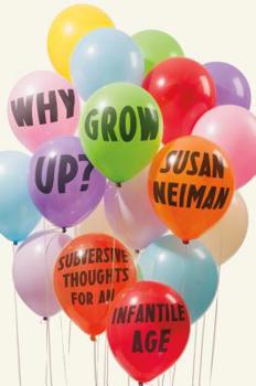 Hardcover Why Grow Up?: Subversive Thoughts for an Infantile Age Book