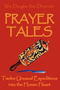 Paperback Prayer Tales: Twelve Unusual Expeditions Into the Human Heart Book