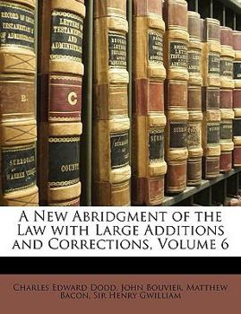 Paperback A New Abridgment of the Law with Large Additions and Corrections, Volume 6 Book