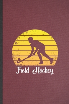 Paperback Field Hockey: Lined Notebook For Ice Hockey Fan. Funny Ruled Journal For Field Hockey Player. Unique Student Teacher Blank Compositi Book