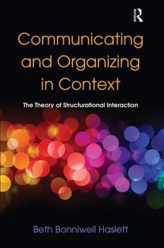 Hardcover Communicating and Organizing in Context: The Theory of Structurational Interaction Book