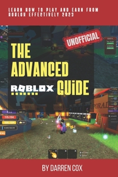 Paperback The Advanced Roblox Guide [UNOFFICIAL]: Learn how to play and earn from roblox effectively [Large Print] Book