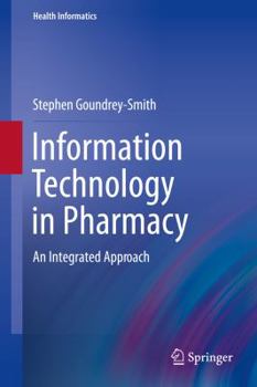 Hardcover Information Technology in Pharmacy: An Integrated Approach Book