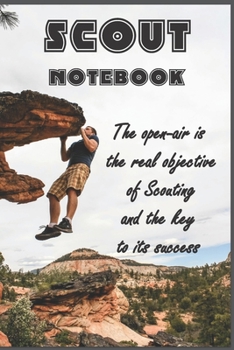 The open-air is the real objective of Scouting and the key to its success: Scout Notebook / Journal for Boys to Taking Notes at Scout, Camping Lover Scouting Teacher And Campfire Fans Gift: Blank line