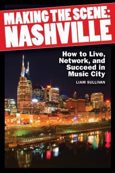 Paperback Making the Scene: Nashville: How to Live, Network and Succeed in Music City Book