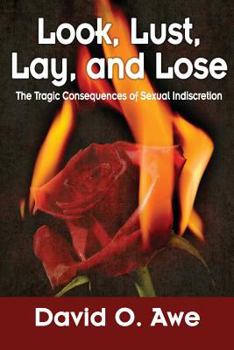 Paperback Look, Lust, Lay, and Lose: The Tragic Consequences of Sexual Indiscretion Book