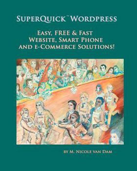 Paperback SuperQuick Wordpress: Easy, FREE and Fast Website, Smart Phone and e-Commerce Solutions! Book