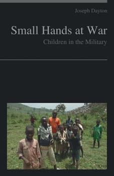 Paperback Small Hands at War: Children in the Military Book