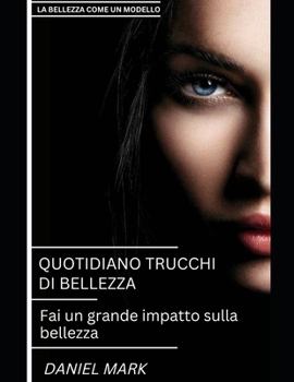 Paperback Trucchi Di Bellezza Quotidiani: Fai un grande impatto sulla bellezza [Italian] Book