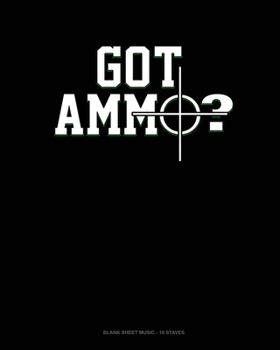 Paperback Got Ammo?: Blank Sheet Music - 10 Staves Book