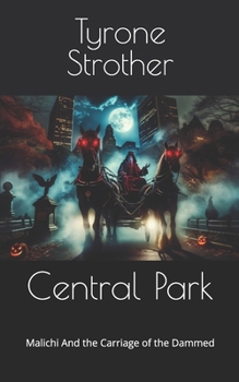Central Park: Malichi And the Carriage of the Dammed (Haunted nyc)