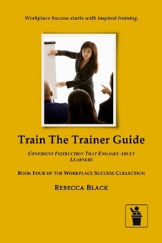 Paperback Train the Trainer Guide: Confident Instruction That Engages Adult Learners Book