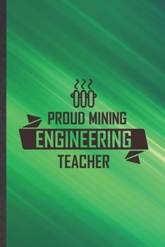 Proud Mining Engineering Teacher: Science Teacher Blank Lined Notebook Write Record. Practical Dad Mom Anniversary Gift, Fashionable Funny Creative Writing Logbook, Vintage Retro 6X9 110 Page