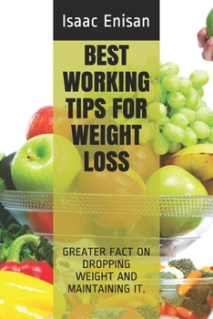 Paperback Best Working Tips for Weight Loss: Greater Fact on Dropping Weight and Maintaining It. Book