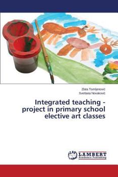 Paperback Integrated Teaching - Project in Primary School Elective Art Classes Book