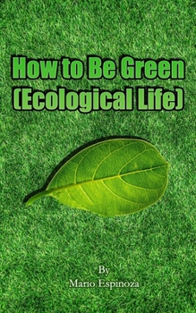 How to Be Green (Ecological Life)