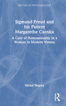 Hardcover Sigmund Freud and His Patient Margarethe Csonka: A Case of Homosexuality in a Woman in Modern Vienna Book