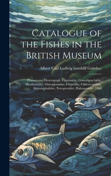 Hardcover Catalogue of the Fishes in the British Museum: Physostomi: Heteropygii, Cyprinidoe, Gonorhynchidoe, Hyodontidoe, Osteoglossidoe, Clupeidoe, Chirocentr Book