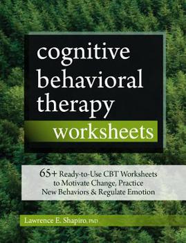 Paperback Cognitive Behavioral Therapy Worksheets: 65+ Ready-To-Use CBT Worksheets to Motivate Change, Practice New Behaviors & Regulate Emotion Book
