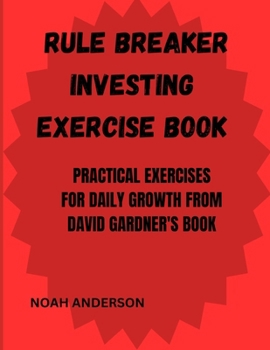 Rule Breaker Investing Exercise Book: Practical Exercise for Daily Growth from David Gardner's Book