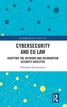 Cybersecurity and EU Law: Adopting the Network and Information Security Directive (Routledge Research in EU Law)