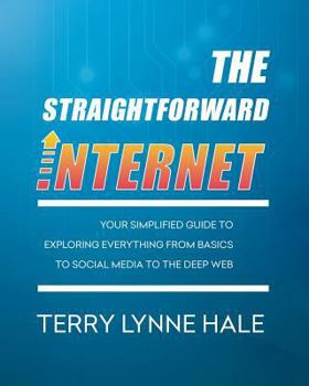 Paperback The Straightforward Internet: Your Simplified Guide to Exploring Everything from Basics to Social Media to the Deep Web Book