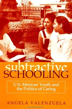 Paperback Subtractive Schooling: U.S.-Mexican Youth and the Politics of Caring Book