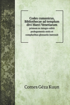 Hardcover Codex cumanicus, Bibliothecae ad templum divi Marci Venetiarum: primum ex integro editit prolegomenis notis et compluribus glossariis instruxit [Latin] Book