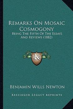Paperback Remarks On Mosaic Cosmogony: Being The Fifth Of The Essays And Reviews (1882) Book