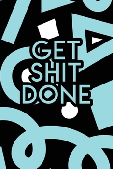 Paperback Get Shit Done: 2020 Dated Goal Planner Focus Weekly Monthly Book