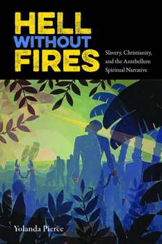 Hardcover Hell Without Fires: Slavery, Christianity, and the Antebellum Spiritual Narrative Book