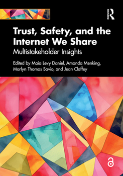 Hardcover Trust, Safety, and the Internet We Share: Multistakeholder Insights Book