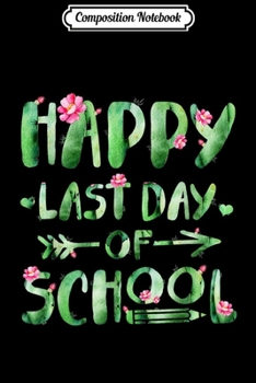Composition Notebook: Happy Last Day Of School Cactus For School s Journal/Notebook Blank Lined Ruled 6x9 100 Pages