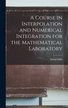 Hardcover A Course in Interpolation and Numerical Integration for the Mathematical Laboratory Book