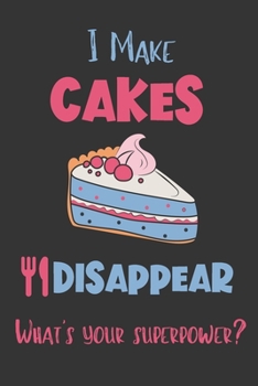 Paperback I Make Cakes Disappear - What's Your Superpower?: Gifts for Cake Lovers - Lined Notebook Journal Book