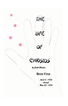 The Life of Christos ~ Book Four: by Jualt Christos - Book #4 of the Life of Christos